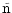 $\tilde {\rm n}$